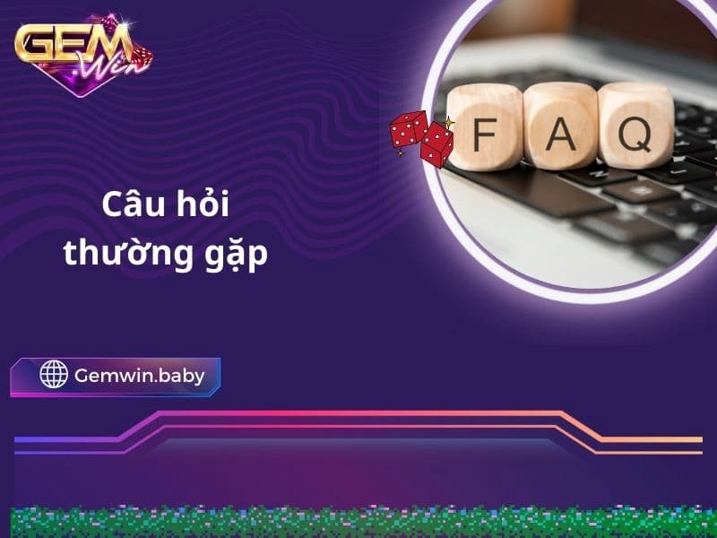 Giải đáp môt số câu hỏi thường gặp tại cổng game Gemwin 