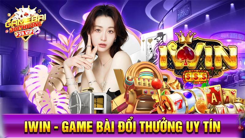 Game bài đổi thưởng iWin uy tín số 1