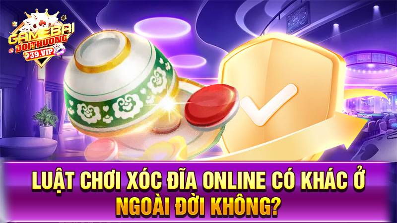 Luật chơi xóc đĩa online có khác ngoài đời không?