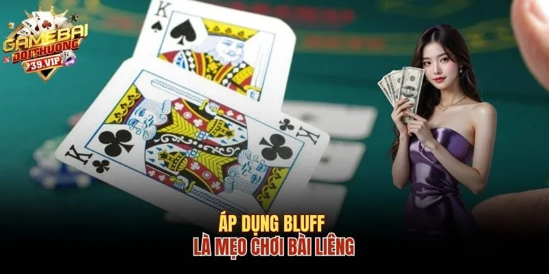 Áp dụng bluff là mẹo chơi bài Liêng
