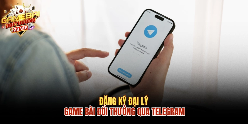 Đăng Ký Đại Lý Game Bài Đổi Thưởng Và Lợi Ích Khi Tham Gia 3 Đăng ký đại lý game bài đổi thưởng qua Telegram