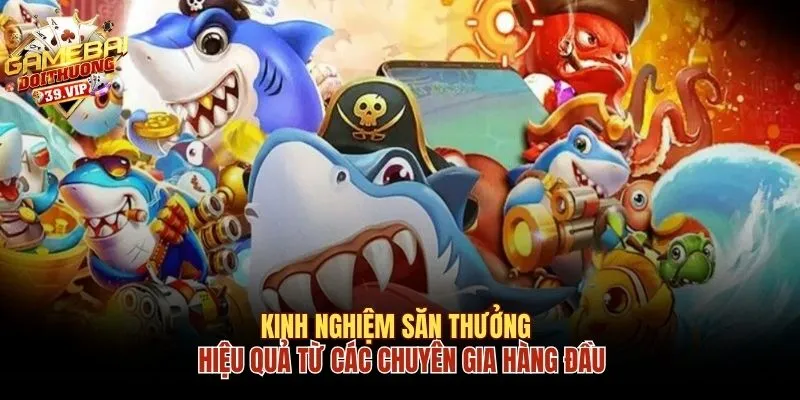 Chơi Nổ Hũ Bắn Cá - Rinh Ngay Jackpot Tiền Tỷ Với 3 Mẹo 3 Kinh nghiệm săn thưởng hiệu quả từ các chuyên gia hàng đầu