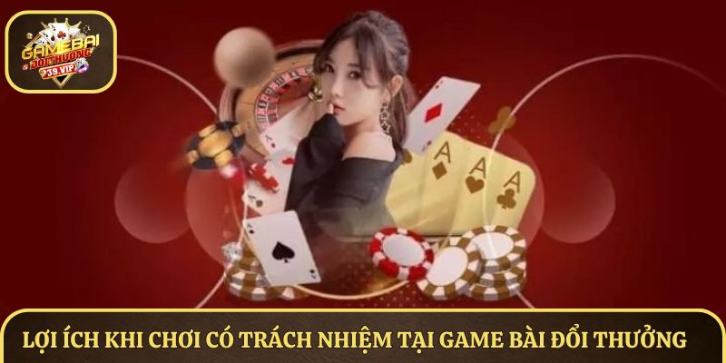 Chơi Có Trách Nhiệm Trên Nền Tảng Game Bài Đổi Thưởng Năm 2025 3 Lợi ích khi chơi có trách nhiệm tại Game Bài Đổi Thưởng
