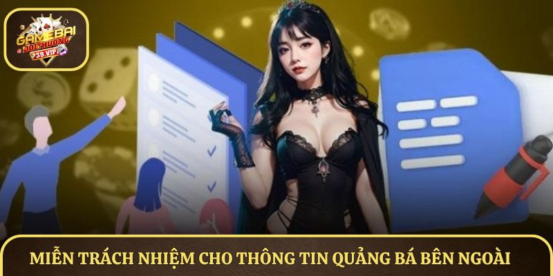 Miễn Trừ Trách Nhiệm - Bảo Vệ Quyền Lợi Người Chơi Game Bài Đổi Thưởng 2 Miễn trách nhiệm cho thông tin quảng bá bên ngoài