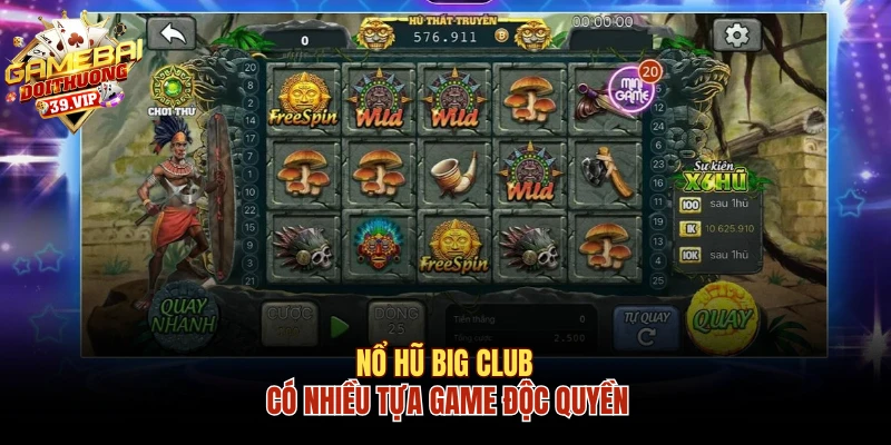 Nổ hũ Big Club có nhiều tựa game độc quyền